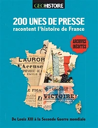 200 unes de presse racontent l'histoire de France: de Louis XIII à la Seconde Guerre mondiale
