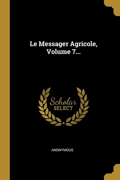Le Messager Agricole, Volume 7...