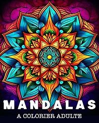 Mandalas a Colorier Adulte: 50 Superbes Motifs pour Soulager le Stress et se Détendre