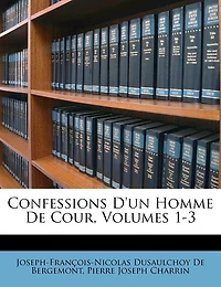 Confessions D'un Homme De Cour, Volumes 1-3