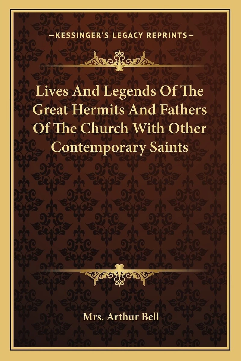 Lives And Legends Of The Great Hermits And Fathers Of The Church With Other Contemporary Saints