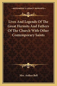 Lives And Legends Of The Great Hermits And Fathers Of The Church With Other Contemporary Saints