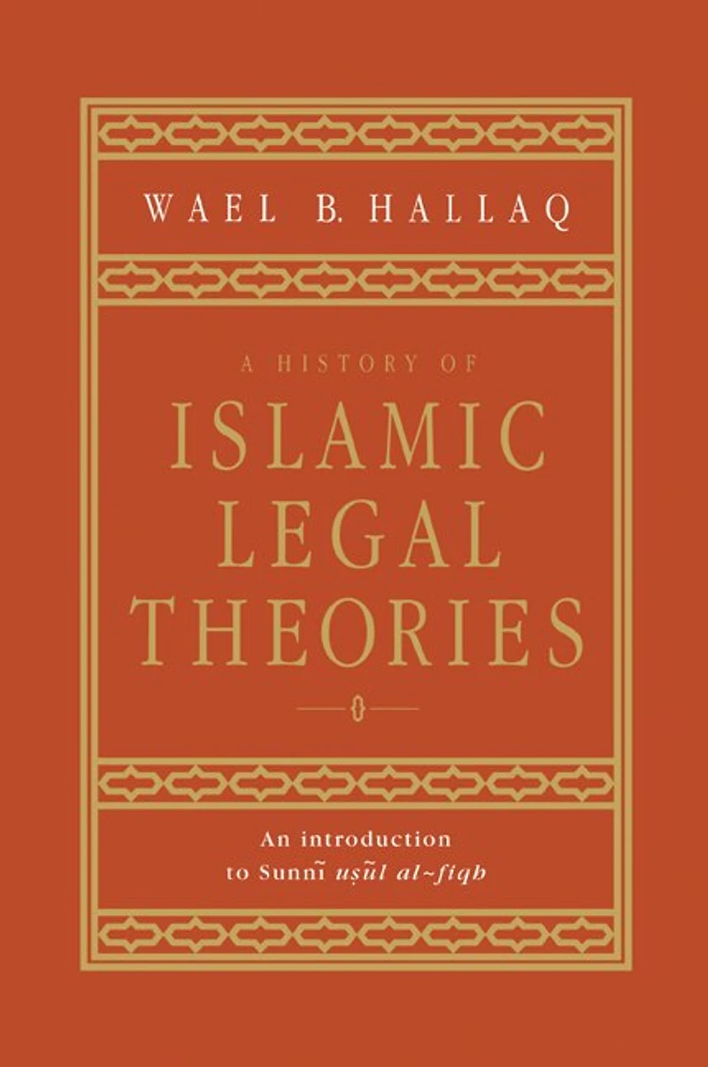 A History of Islamic Legal Theories: An Introduction to Sunni Usul al-fiqh
