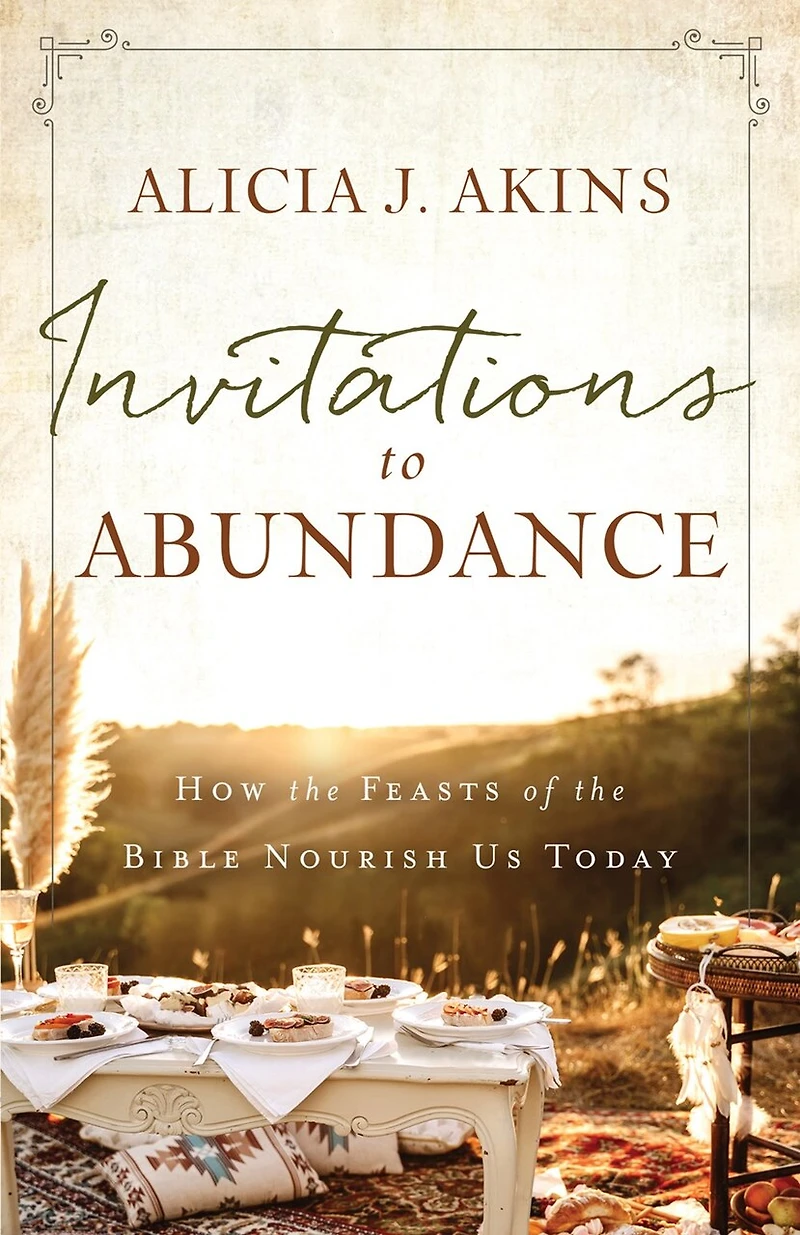 Invitations to Abundance: How the Feasts of Bible Nourish Us Today