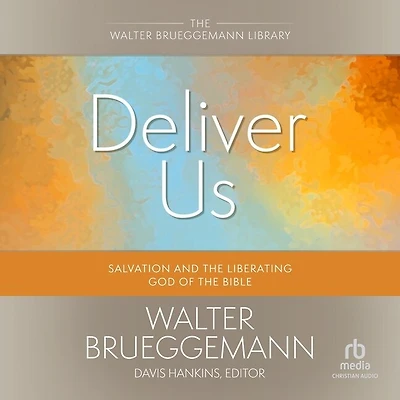 Deliver Us: Salvation and the Liberating God of Bible (Walter Brueggemann Library)
