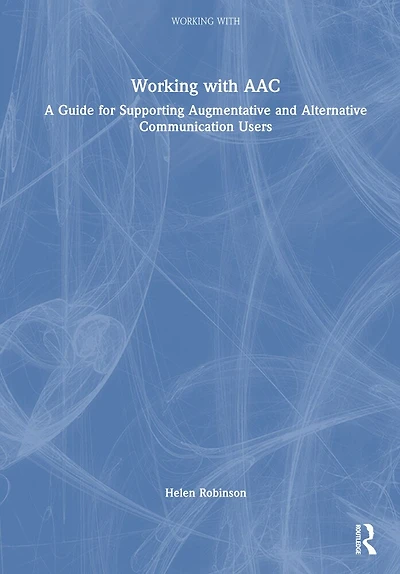 Working with AAC: A Guide for Supporting Augmentative and Alternative Communication Users