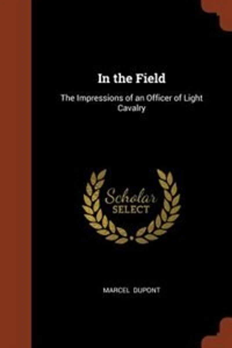 The Field (1914-1915): Impressions of an Officer Light Cavalry (Classic Reprint)