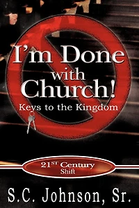 I'm Done with Church !---Keys to the Kingdom