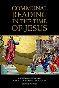 Communal Reading the Time of Jesus: A Window into Early Christian Practices
