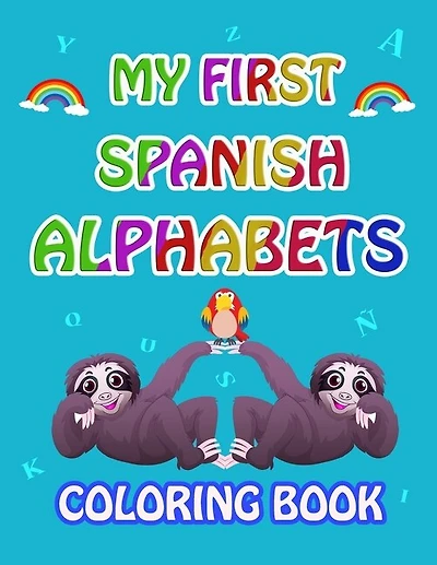 My first Spanish Alphabets: learn spanish alphabets while coloring animals ( Activity coloring book for kids and toddlers )