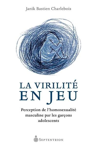 La Virilité en jeu: les garçons adolescents et l'homosexualité masculine