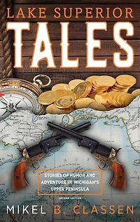 Lake Superior Tales: Stories of Humor and Adventure Michigan's Upper Peninsula, 2nd Edition