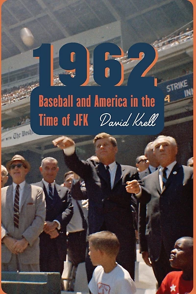 1962: Baseball And America The Time Of Jfk