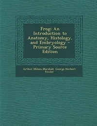 Frog: An Introduction to Anatomy, Histology
