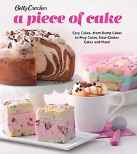 Betty Crocker A Piece Of Cake: Easy Cakes—from Dump Cakes to Mug Cakes, Slow-Cooker Cakes and More!