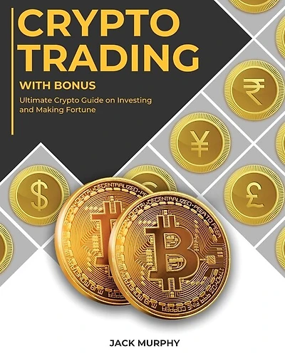 Crypto Trading With Bonus: Ultimate Crypto Guide On Investing And Making Fortune