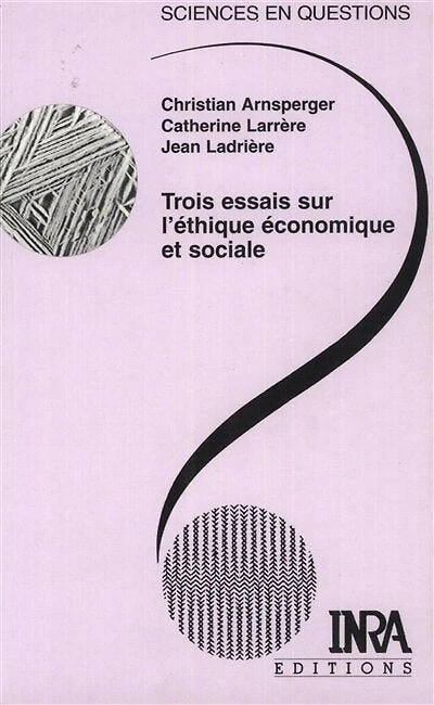 Trois essais sur l'éthique économique et sociale: Conférences-débats organisés par le groupe Ethos de l'INRA. Le Croisic, 26-29 octobre 1999