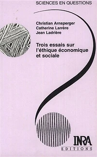 Trois essais sur l'éthique économique et sociale: Conférences-débats organisés par le groupe Ethos de l'INRA. Le Croisic, 26-29 octobre 1999