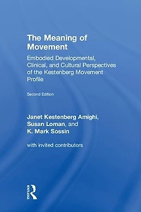 The Meaning of Movement: Embodied Developmental, Clinical, and Cultural Perspectives of the Kestenberg Movement Profile