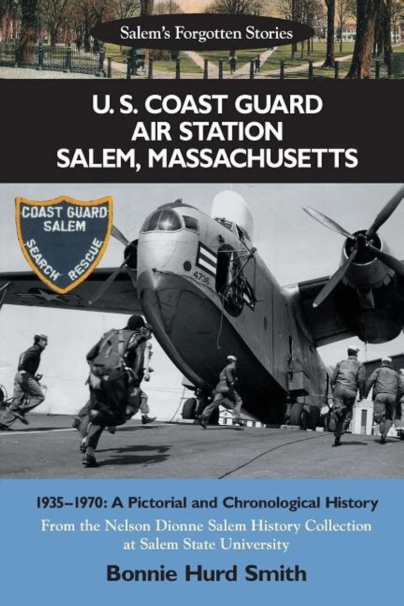 U. S. Coast Guard Air Station Salem, Massachusetts: 1935-1970: A Pictorial And Chronological History