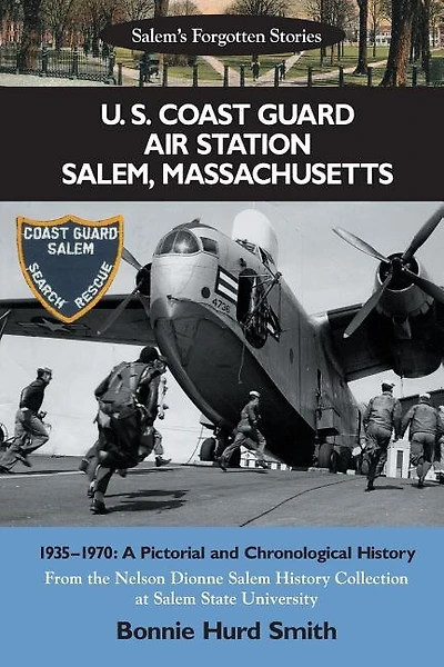 U. S. Coast Guard Air Station Salem, Massachusetts: 1935-1970: A Pictorial And Chronological History