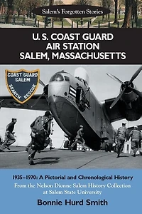 U. S. Coast Guard Air Station Salem, Massachusetts: 1935-1970: A Pictorial And Chronological History