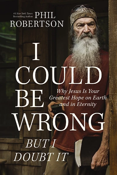 I Could Be Wrong, But Doubt It: Why Jesus Is Your Greatest Hope on Earth and Eternity – The Perfect Father’s Day Gift for Christian Dads