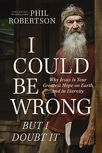 I Could Be Wrong, But Doubt It: Why Jesus Is Your Greatest Hope on Earth and Eternity – The Perfect Father’s Day Gift for Christian Dads
