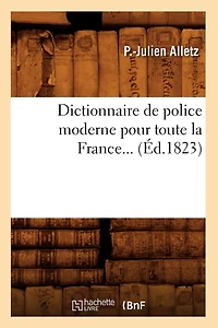Dictionnaire de police moderne pour toute la France. Tome 1 (Éd.1823)
