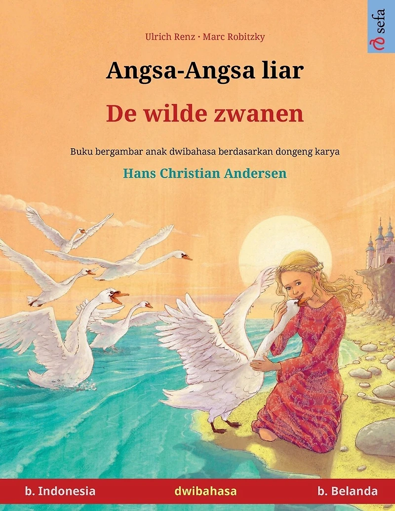 Angsa-Angsa liar - De wilde zwanen (b. Indonesia b. Belanda): Buku anak-anak hasil adaptasi dari dongeng karya Hans Christian Andersen dalam dua bahasa