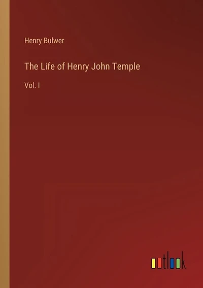 The Life of Henry John Temple: Vol. I