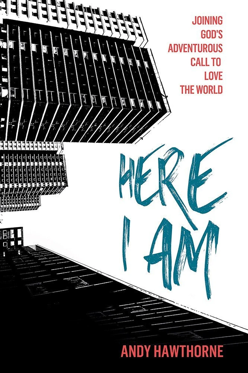 Here I Am: Joining God’s Adventurous Call to Love the World