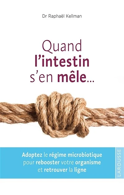 Quand l'intestin s'en mêle...: adoptez le régime microbiotique pour rebooster votre organisme et retrouver la ligne