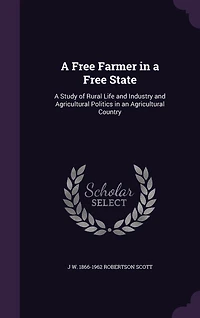 A Free Farmer, State: Study of Rural Life and Industry, Agricultural Politics an Country (Classic R