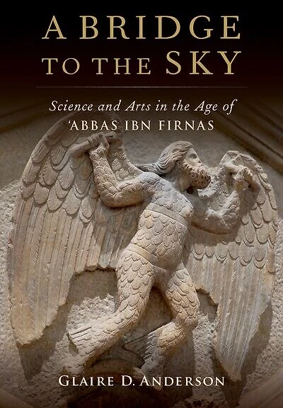 A Bridge to the Sky: Arts of Science Age Abbas Ibn Firnas