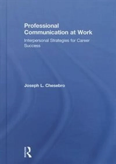 Professional Communication At Work: Interpersonal Strategies For Career Success