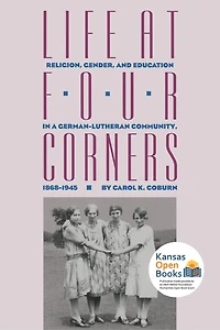 Life at Four Corners: Religion, Gender, and Education in a GermanLutheran Community, 18681945