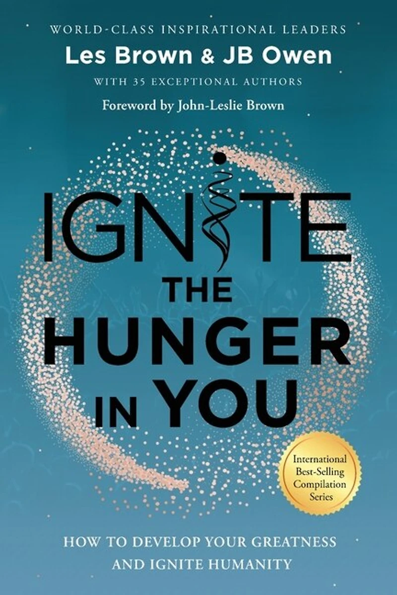 Ignite The Hunger You: How To Develop Your Greatness And Humanity