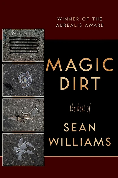 Magic Dirt: The Best of Sean Williams