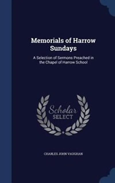 Memorials Of Harrow Sundays: A Selection Sermons Preached The Chapel School