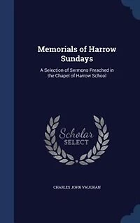 Memorials Of Harrow Sundays: A Selection Sermons Preached The Chapel School