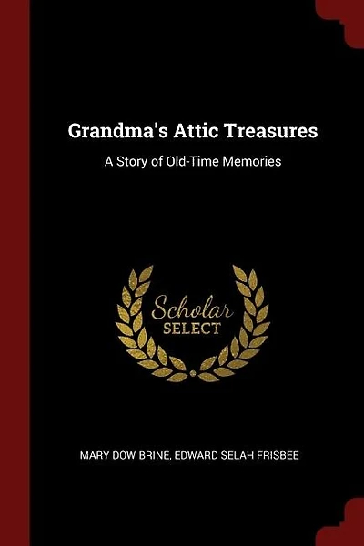 Grandma's Attic Treasures: A Story of Old-Time Memories
