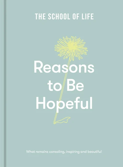 Reasons to Be Hopeful: What remains consoling, inspiring and beautiful