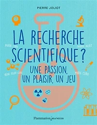 La recherche scientifique ?: une passion, un plaisir, jeu