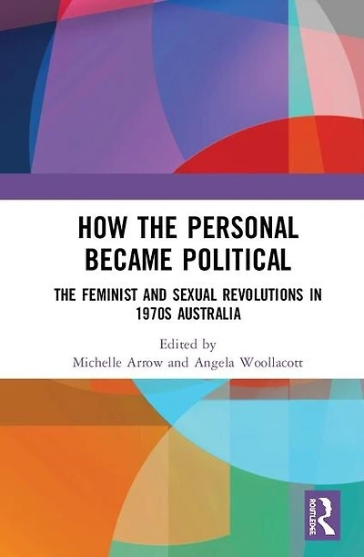 How The Personal Became Political: Gender And Sexuality Revolutions 1970s Australia