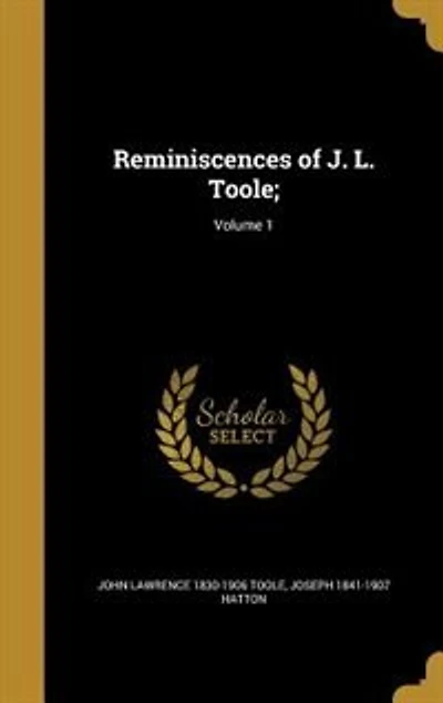 Reminiscences of J. L. Toole;; Volume 1