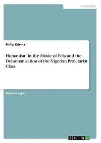 Humanism in the Music of Fela and the Dehumanization of the Nigerian Proletariat Class