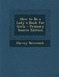 How to Be a Lady Book for Girls - Scholar's Choice Edition