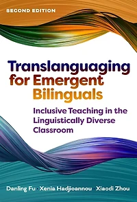 Translanguaging for Emergent Bilinguals: Inclusive Teaching the Linguistically Diverse Classroom