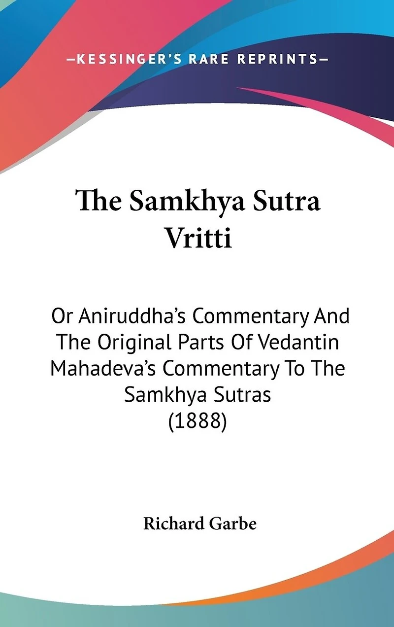 The Samkhya Sutra Vritti: Or Aniruddha's Commentary And The Original Parts Of Vedantin Mahadeva's Commentary To The Samkhya Sutras (1888)